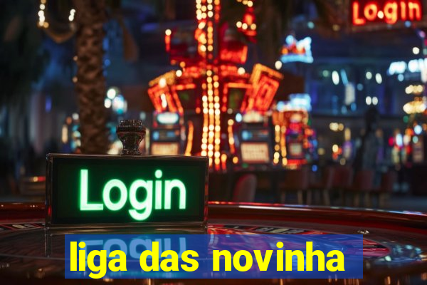 liga das novinha